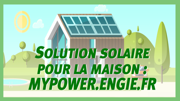 Une solution solaire pour la maison : MYPOWER par Engie