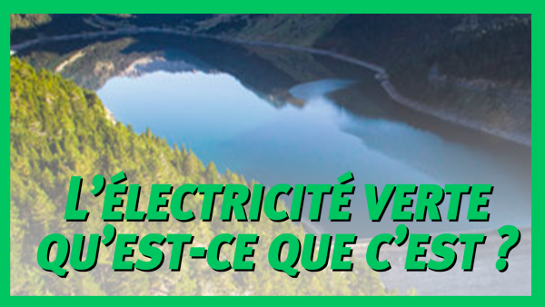 L'électricité verte, qu'est-ce que c'est?