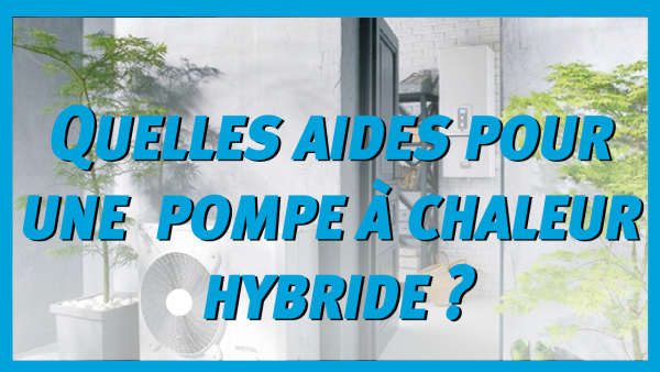 Quelles aides pour une pompe à chaleur hybride gaz?