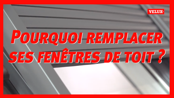 Pourquoi remplacer ses fenêtres de toit ?